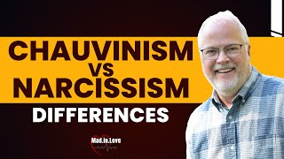 The Differences Between Chauvinism & Narcissism | Mad.In.Love podcast