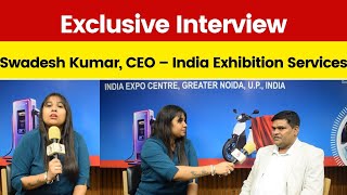 Exclusive Interview With: Swadesh Kumar, CEO – India Exhibition Services