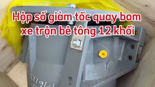 Bán hộp số giảm tốc quay bồn, quay bom xe trộn bê tông 12 khối, 14 khối, 10 khối, 7 khối, 5 khối.