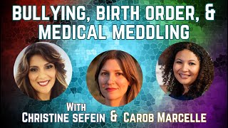 Bullying, Birth Order, and Medical Meddling, with Christine Sefein Wolk and Carob Marcelle