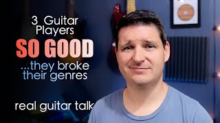 3 Guitarists So Good They Broke Their Genres | Real Guitar Talk