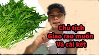 (Vlog Xàm #14) Chủ tịch giao rau Muốn và cái kết | Thien2k