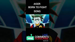 #AIGER BORN TO FIGHT SONG #