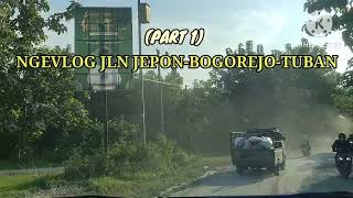 PART 1. NGEVLOG JLN DARI JEPON - BOGOREJO - TUBAN JAWA TIMUR.