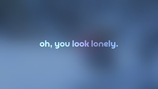 oh, you look lonely. by jakub. — but it's a + slowed version.