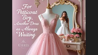 For Petticoat Boy, Another Dress is Always Waiting 👗💖 | A Crossdressing Transformation Story