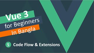 Vue JS 3 tutorial in Bangla - Code Flow and vue extension #5