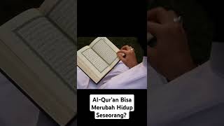 Bagaimana Al-Qur'an Bisa Merubah Hidup Seseorang? Lihat Bukti Nyatanya‼️ #viralshort #alquran