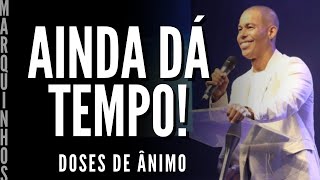 Doses de Ânimo - AINDA DÁ TEMPO