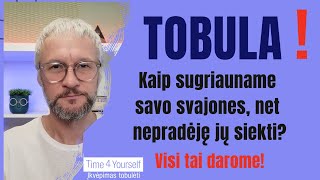 Tobula! Kaip sužlugdome svajones ir gyvenimą? | (ne)Atsakinga saviugda @Time4yourself