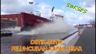 Detik detik Peluncuran Kapal Besar