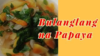 BULANGLANG NA PAPAYA WITH MALUNGGAY  #monali #pampagatas #bulanglangnapapaya