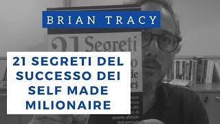 21 Segreti del Successo dei Self-Made Millionaires di Brian Tracy