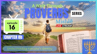 EP 16: Proverbs Chapter 8 (Continued)—The Identity of Yahusha & How It Relates to Our Identify