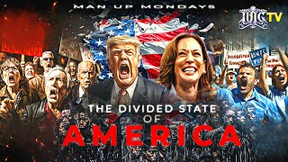 Man Up Mondays: The Divided State Of AMERICA