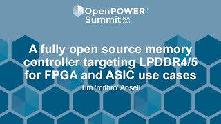 A fully open source memory controller targeting LPDDR4/5 for FPGA and ASIC us... Tim 'mithro' Ansell