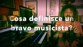 Cosa definisce un bravo musicista?