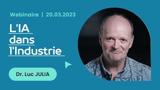 WEBINAIRE DE LUC JULIA - L'IA DANS L'INDUSTRIE