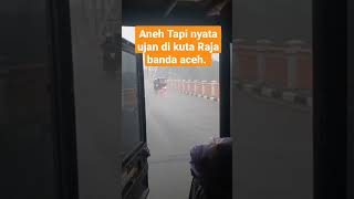 Aneh Tapi nyata ujan di kuta Raja banda aceh.