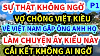 ANH VIỆT KIỀU MỸ, CÙNG VỢ VỀ VIỆT NAM, BỊ LÀM CHUYỆN ẤY THẾ NÀY ĐÂY, CÁI KẾT KHÔNG AI NGỜ | P1