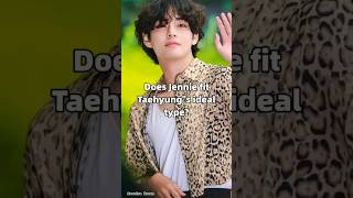 Does jennie fit Taehyung's ideal type? #taennie #taehyung #jennie #bts #blackpink #kpop 🤴👸