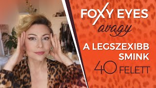 FOXY EYES AVAGY A LEGSZEXIBB SMINK 40 FELETT