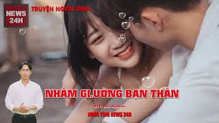 Truyên ngôn tình đặc sắc Nhầm Gi.ường Bạn Thân phần 1