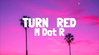 MdotR - Turn Red (Lyrics)