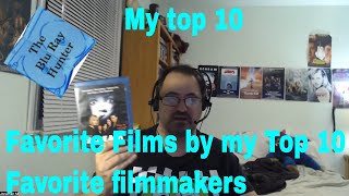 Blu Ray Hunter| My Top 10| Favorite Movies By My Top 10 Favorite Filmmakers