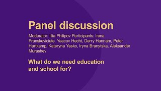 Panel discussion. What do we need education and school for?