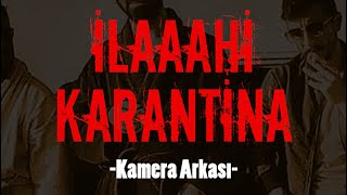 İlaaahi Karantina | Kamera Arkası | Bir Karantina Dizisi