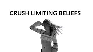 CRUSH LIMITING BELIEFS