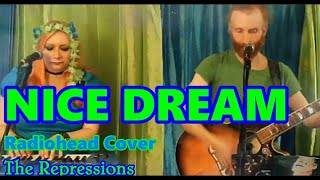 Nice Dream - Radiohead Cover - The Repressions