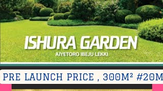 New estate, Ishura garden, ayeitero Ibeju Lekki. selling at pre-launch price.