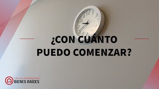 ¿CON CUÁNTO PUEDO COMENZAR EN BIENES RAÍCES?