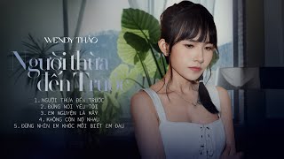 Người Thừa Đến Trước - Wendy Thảo | Album  | Liên Khúc Nhạc Trẻ Hay Nhất Wendy Thảo 2024