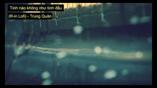 Tình nào không như tình đầu (R-in Lofi)