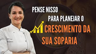 Você precisa pensar nisso para planejar o crescimento da sua soparia!