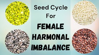 Seeds Cycle For Female Harmonal Imbalance