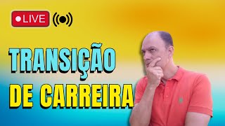 🔴 LIVE – TRANSIÇÃO DE CARREIRA - Em Busca De Novas Oportunidades