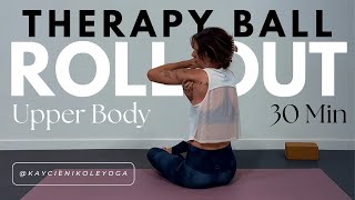 Roll out your shoulders & upper back. Therapy Ball Rollout class 30 minutes