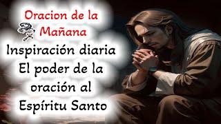 📿 Oracion de la mañana 📿 Inspiración diaria El poder de la oración al Espíritu Santo