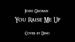 Josh Groban - You Raise Me Up - Cover by Dino