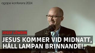 Håll dig vaken | Josef Löwdin | Agape konferens 2024 | Kommer Jesus snart?