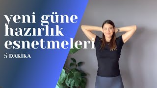 Yeni güne hazırlık esnetmeleri | 5 dakika | her seviyeye uygun