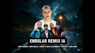 KIDD VOODOO X GINO MELLA X MORA X RAUW ALEJANDRO X J QUILES X JERE KLEIN - ENROLAR REMIX (IA JOTAG)