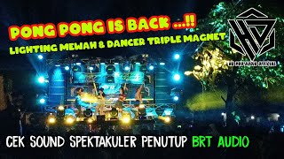 PONG PONG IS BACK ‼️CEK SOUND SPEKTAKULER PENUTUP BRT LIGHTING MEWAH & TRIPLE DANCER