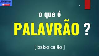 O que é PALAVRÃO? [baixo calão]