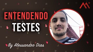 Entendendo testes, por Alessandro Dias