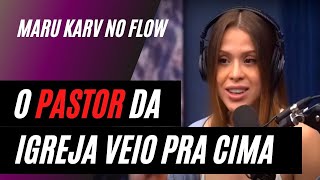 O PASTOR DA IGREJA QUERIA ME COMER – Maru Karv no Flow